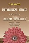 Metaphysical Odyssey Into the Mexican Revolution: Francisco I. Madero and His Secret Book, Spiritist Manual