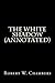 The White Shadow (Annotated)