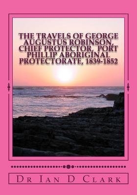 The Travels of George Augustus Robinson, Chief Protector (Port Phillip Aboriginal Protectorate)