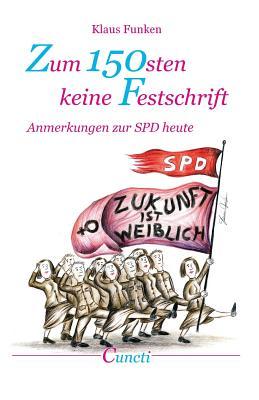 Zum 150sten keine Festschrift: Anmerkungen zur SPD heute (German Edition)