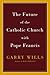 The Future of the Catholic Church with Pope Francis