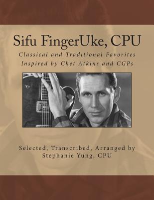 Sifu FingerUke, CPU: Classical and Traditional Favorites Inspired by Chet Atkins and CGPs