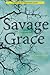 Savage Grace: A Journey in ...