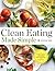 Clean Eating Made Simple: A...