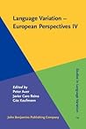 Language Variation: European Perspectives IV: Selected Papers from the Sixth International Conference on Language Variation in Europe, Freiburg, June 2011 (Studies in Language Variation)