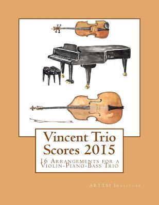 Vincent Trio Scores (2015): 16 Arrangements for a Violin-Piano-Bass Trio