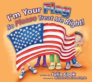 I'm Your Flag, So Please Treat Me Right: A Picture Book About the American Flag (Paperback)