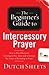 The Beginner's Guide to Intercessory Prayer by Dutch Sheets