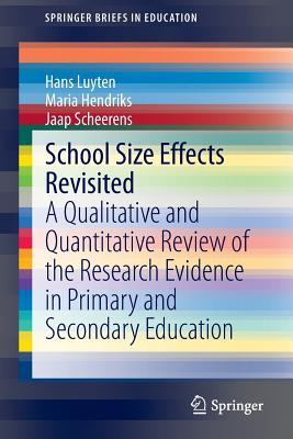 School Size Effects Revisited: A Qualitative and Quantitative Review of the Research Evidence in Primary and Secondary Education (SpringerBriefs in Education)