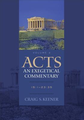 Acts: An Exegetical Commentary: Volume 3: 15:1-23:35 (Hardcover)