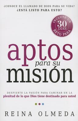 Aptos para su misión: Despierte la pasión para caminar en la plenitud de lo que Dios tiene destinado para usted (Spanish Edition)