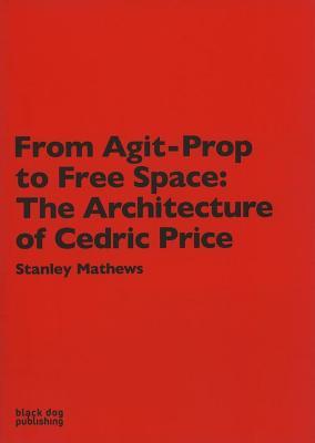 From Agit-prop to Free Space: The Architecture of Cedric Price (Paperback)