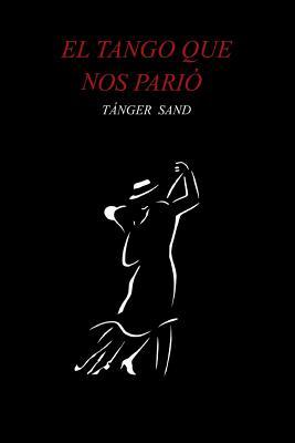 El tango que nos parió (Spanish Edition)