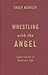 Wrestling with the Angel by Tracy McNulty