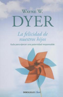 La felicidad de nuestros hijos / What Do You Really Want for Your Children? (Spanish Edition)