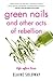 Green Nails and Other Acts of Rebellion: Life After Loss