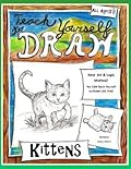 Teach Yourself to Draw - Kittens: For Artists and Animals Lovers of All Ages