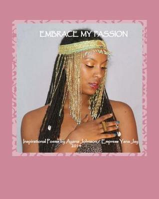 Embrace My Passion: EmpressLyfe (EmpressLyfe Poems)