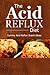 The Acid Reflux Diet - Acid Reflux Snacks: Quick and Creative Snack Ideas for Acid Reflux (GERD DIET)