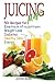 Juicing Magic: 50+ Recipes for Detoxification, Weight Loss, Healthy Smooth Skin, Diabetes, Gain Energy and De-Stress