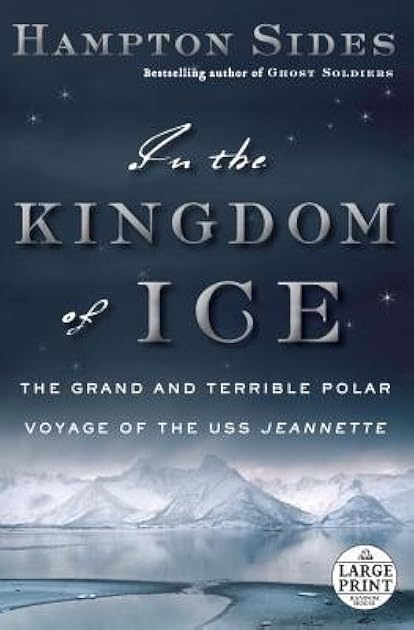 In the Kingdom of Ice: The Grand and Terrible Polar Voyage of the USS Jeannette (Random House Large Print)