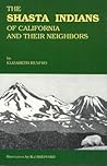 The Shasta Indians of California and Their Neighbors The Shasta Indians of California and Their Neighbors