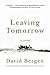 Leaving Tomorrow by David Bergen