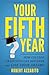 Your Fifth Year: How College Graduates Can Discover and Live Their Dreams