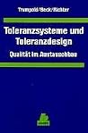 Toleranzsysteme und Toleranzdesign - Qualität im Austauschbau Toleranzsysteme und Toleranzdesign - Qualität im Austauschbau