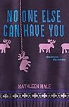 No One Else Can Have You by Kathleen  Hale