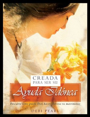 Creada Para Ser Su Ayuda Idónea: Descubre cómo puede Dios hacer glorioso tu matrimonio (Spanish Edition)