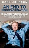Book cover for An End To Procrastination: Unlock Your Hidden Potential Through Developing Simple Yet Strong Habits To Eliminate Procrastination And Achieve Your Goals ... do it anyway, procrastinating, laziness)