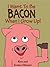 I Want to Be Bacon When I Grow Up!