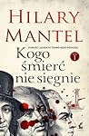 Kogo śmierć nie sięgnie T.1 by Hilary Mantel