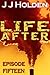 Life After: Episode 15 (A Serial Novel)