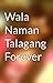 Wala Namang Forever!