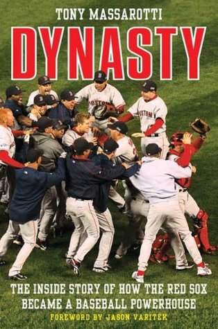 Dynasty: The Inside Story of How the Red Sox Became a Baseball Powerhouse (Hardcover)