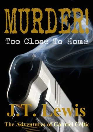 Murder! Too Close To Home (The Adventures of Gabriel Celtic #1)