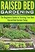 Raised Bed Gardening:: The Beginners Guide to Starting Your Own Raised Bed Garden Today