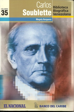 Carlos Soublette (Biblioteca Biográfica Venezolana, volumen 35)