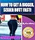 HOW TO GET A BIGGER, SEXIER BUTT FAST!