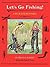 Let's Go Fishing!: A Book f...