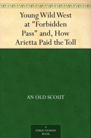 Young Wild West at "Forbidden Pass" and, How Arietta Paid the Toll (Kindle Edition)