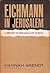 Eichmann in Jerusalem by Hannah Arendt