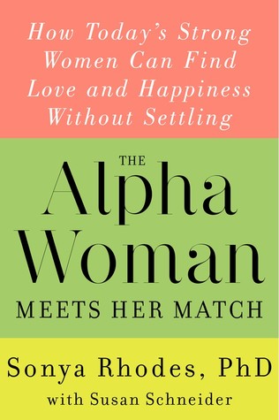 The Alpha Woman Meets Her Match: How Today's Strong Women Can Find Love and Happiness Without Settling – A Psychologist's Advice on Rethinking Gender Roles for Relationship and Career Success