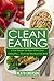 Clean Eating: If You Thought You Knew What Clean Eating Was....Wait Until You Read This Book (The Art of Eating Clean - How to Totally Transform Your Diet ... Health, Wellness, and Vibrant Energy)