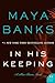 In His Keeping by Maya Banks