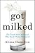 Got Milked: The Truth about Milk and Why You'll Thrive Without It