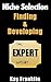 Niche Selection: Finding & Developing The Expert Within: How To Find Your Own Expert Niche For Your Online Information Business (Information Marketing Development Series Book 1)