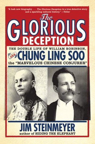 The Glorious Deception: The Double Life of William Robinson, aka Chung Ling Soo, the "Marvelous Chinese Conjurer" (Paperback)